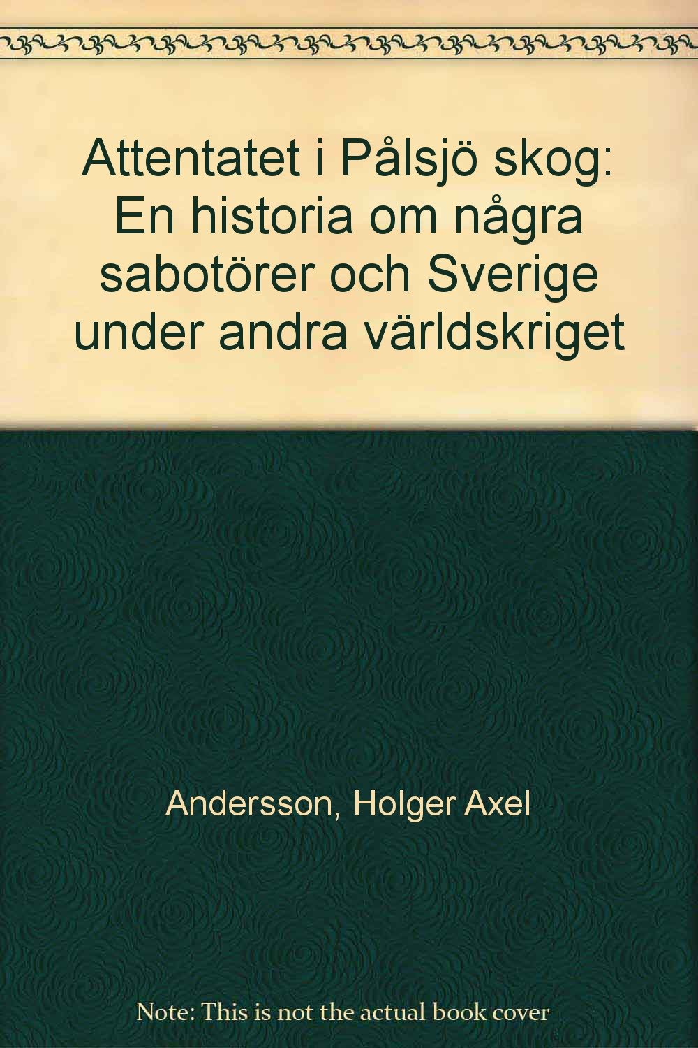 Attentatet i Palsjo skog: En historia om nagra sabotorer och Sverige under andra varldskriget (Swedish Edition) Books