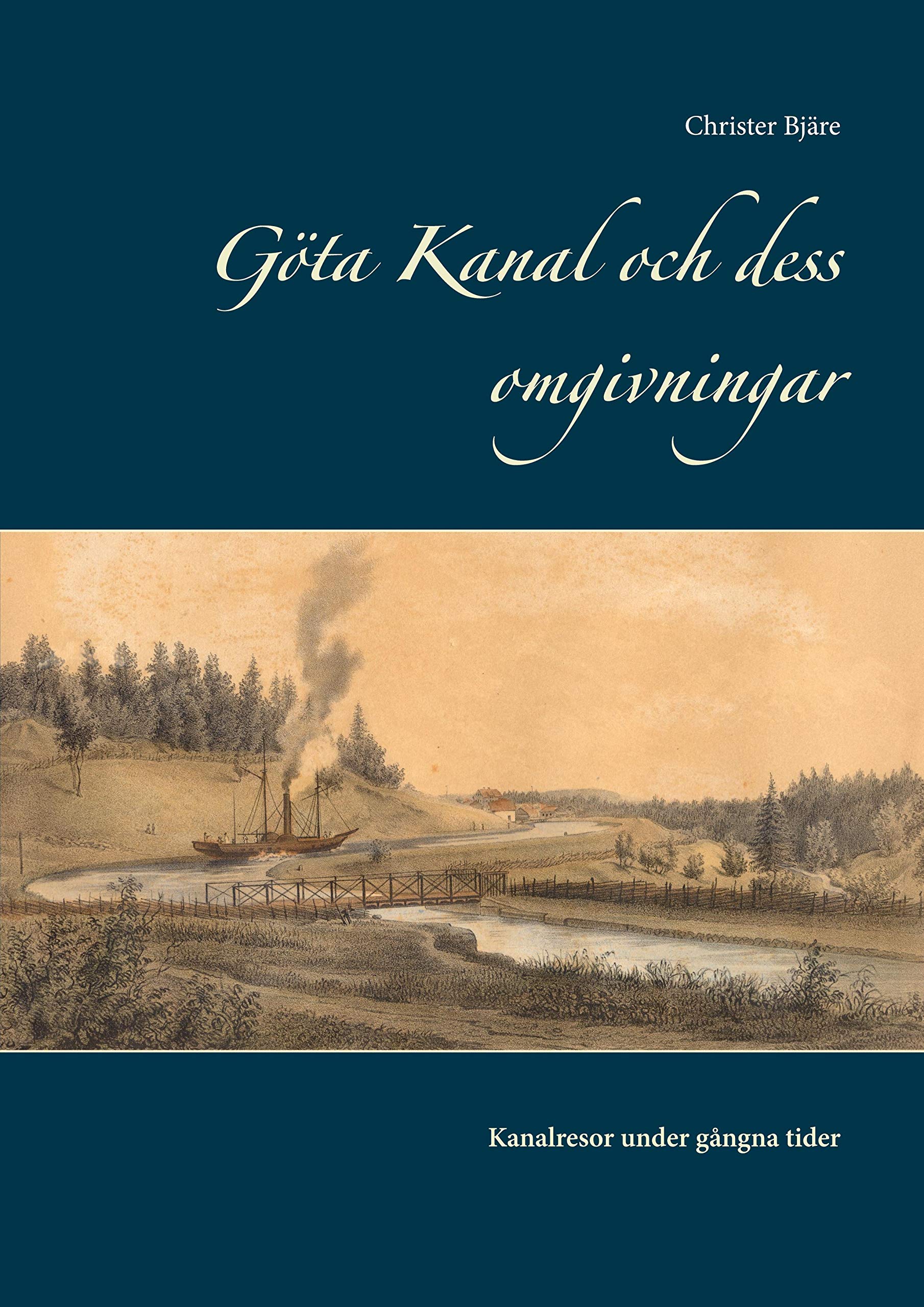 Göta Kanal och dess omgivningar: Kanalresor under gångna tider Politics & History
