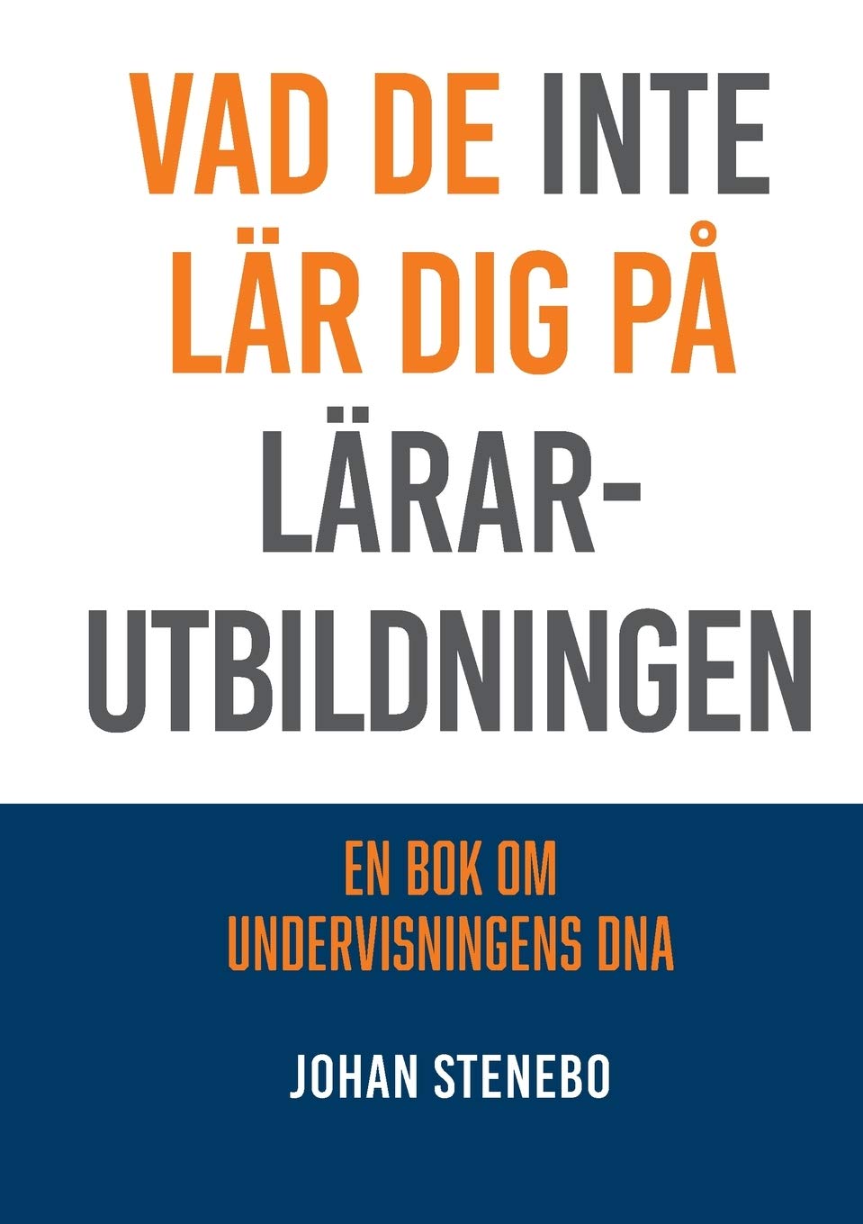 Vad de inte lär dig på Lärarutbildningen: En bok om Undervisningens DNA book