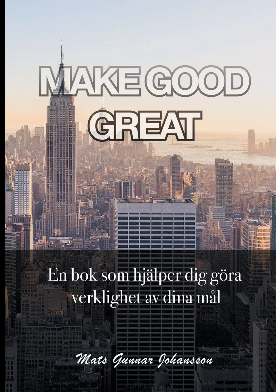 MAKE GOOD GREAT: En bok som hjälper dig göra verklighet av dina mål Business, Finance & Career
