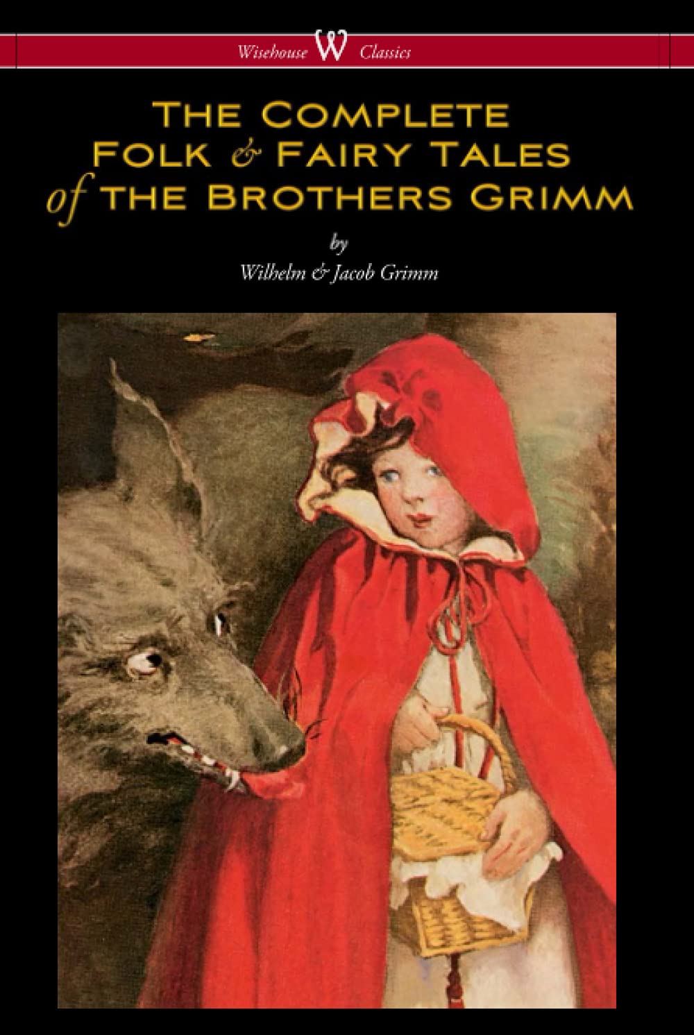 The Complete Folk & Fairy Tales of the Brothers Grimm (Wisehouse Classics - The Complete and Authoritative Edition) Fairy Tales & Legends