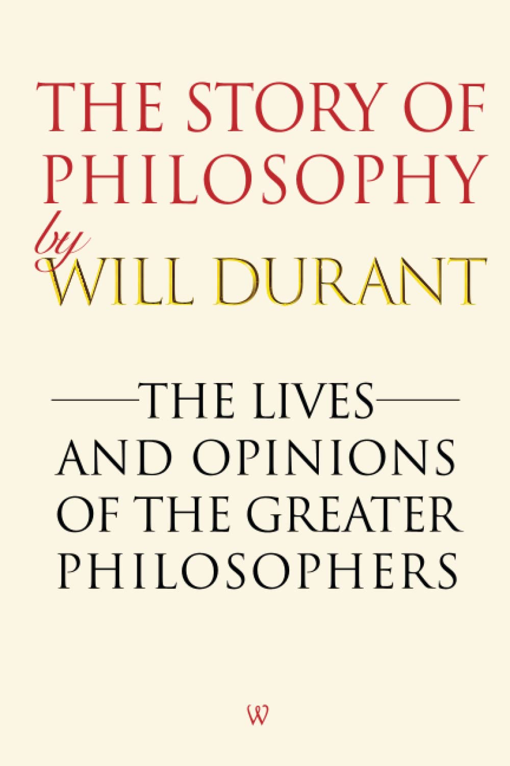 The Story of Philosophy: The Lives and Opinions of the Greater Philosophers Books
