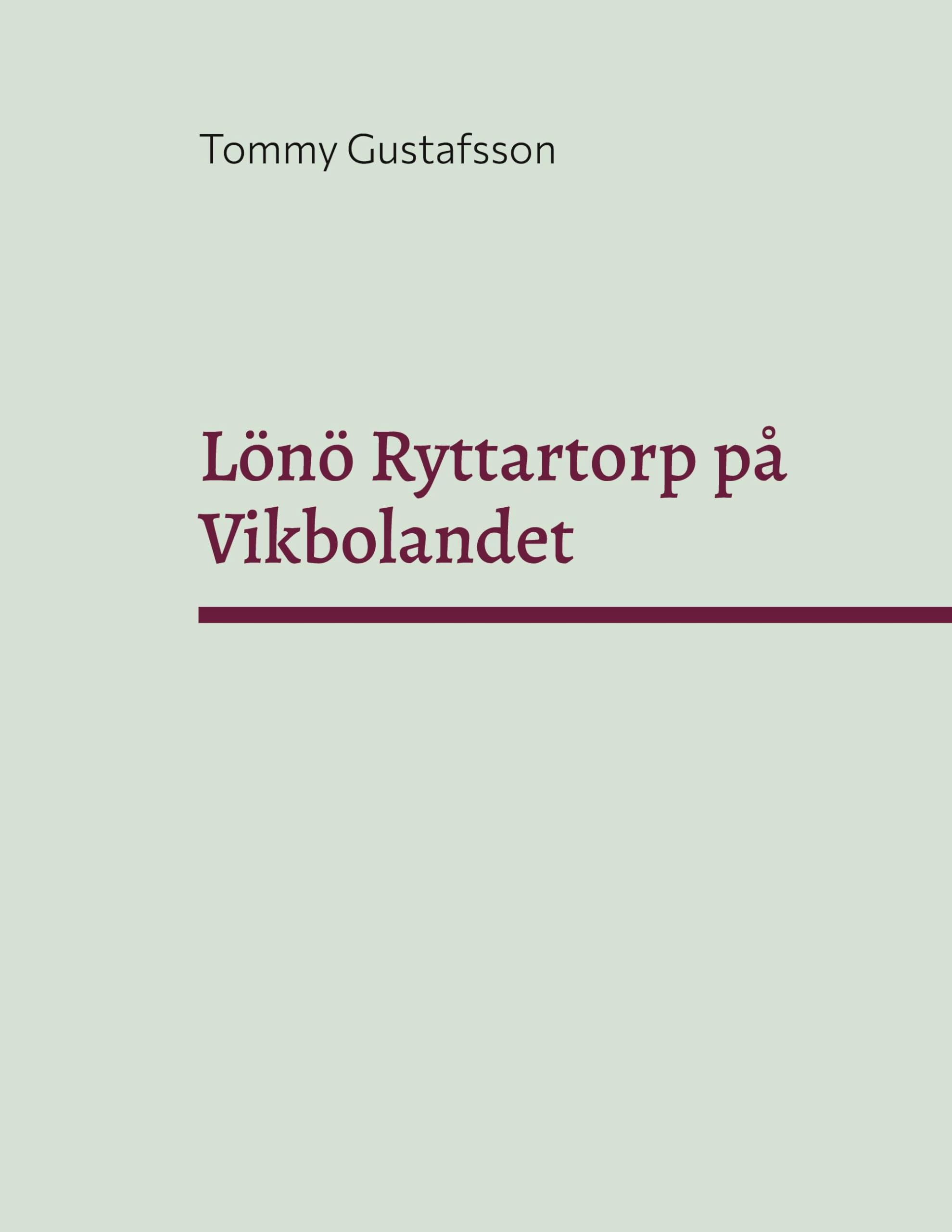 Lönö Ryttartorp på Vikbolandet: Livgrenadjärer, torpare och rusthållare på Lönö Ryttartorp nr 4 åren 1703 till 1946 Books
