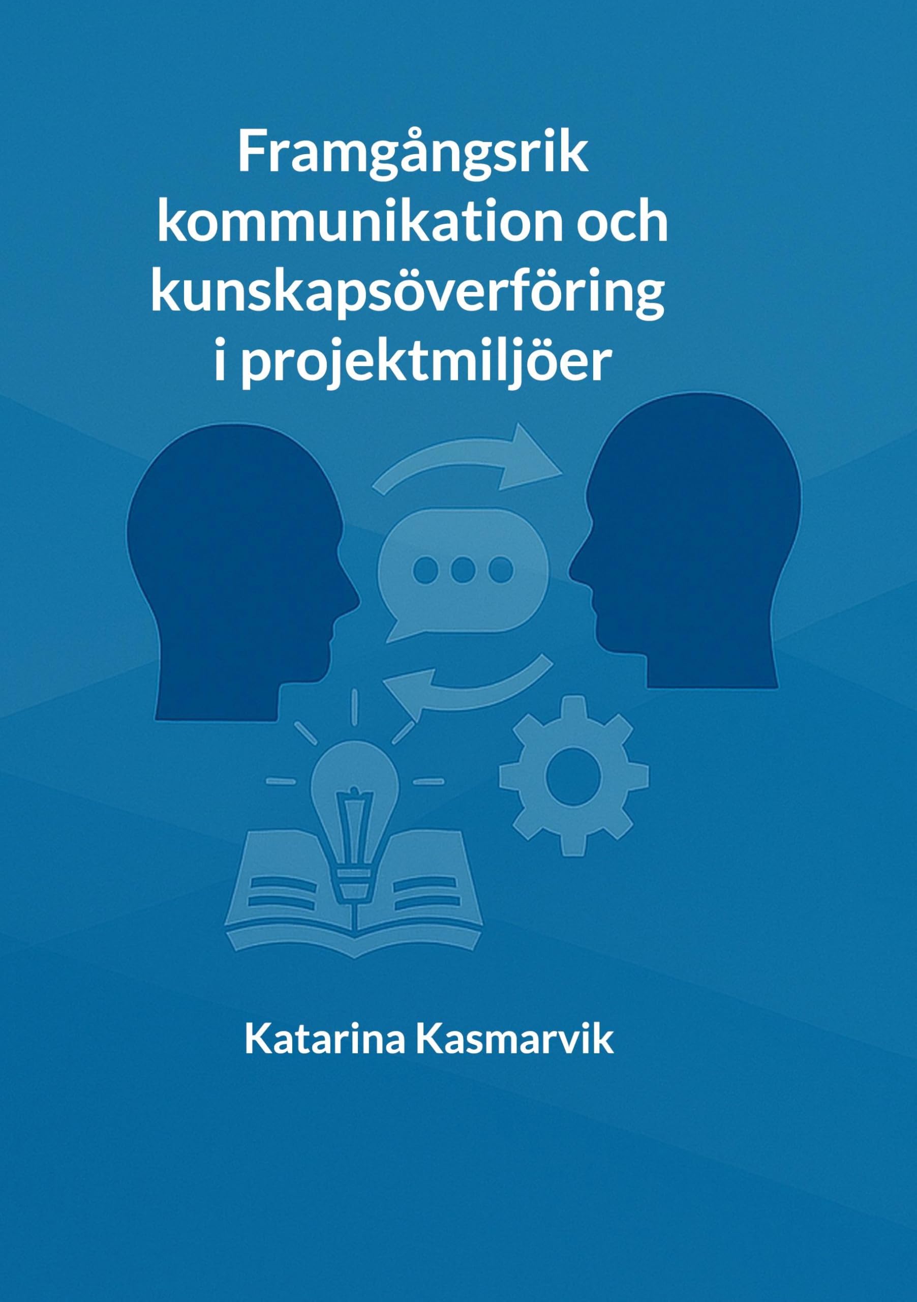 Framgångsrik kommunikation och kunskapsöverföring i projektmiljöer Law