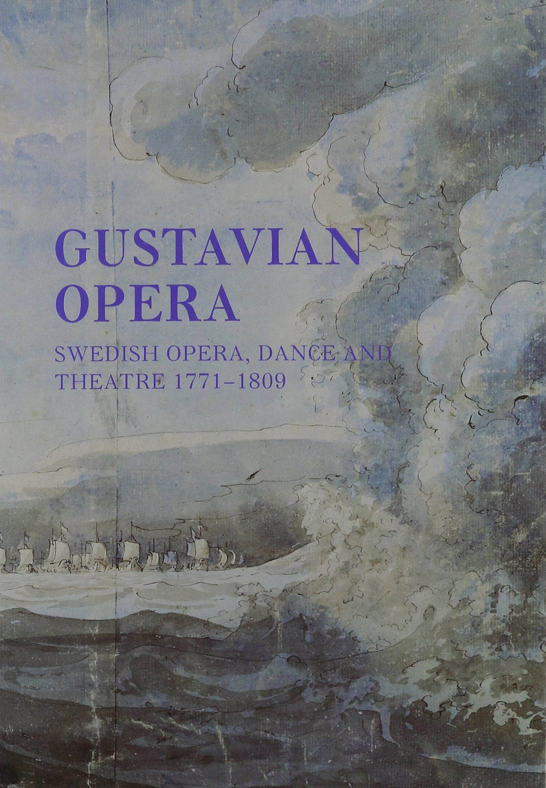 Gustavian Opera: An Interdisciplinary Reader in Swedish Opera, Dance and Theatre, 1771-1809 Film, Art & Culture
