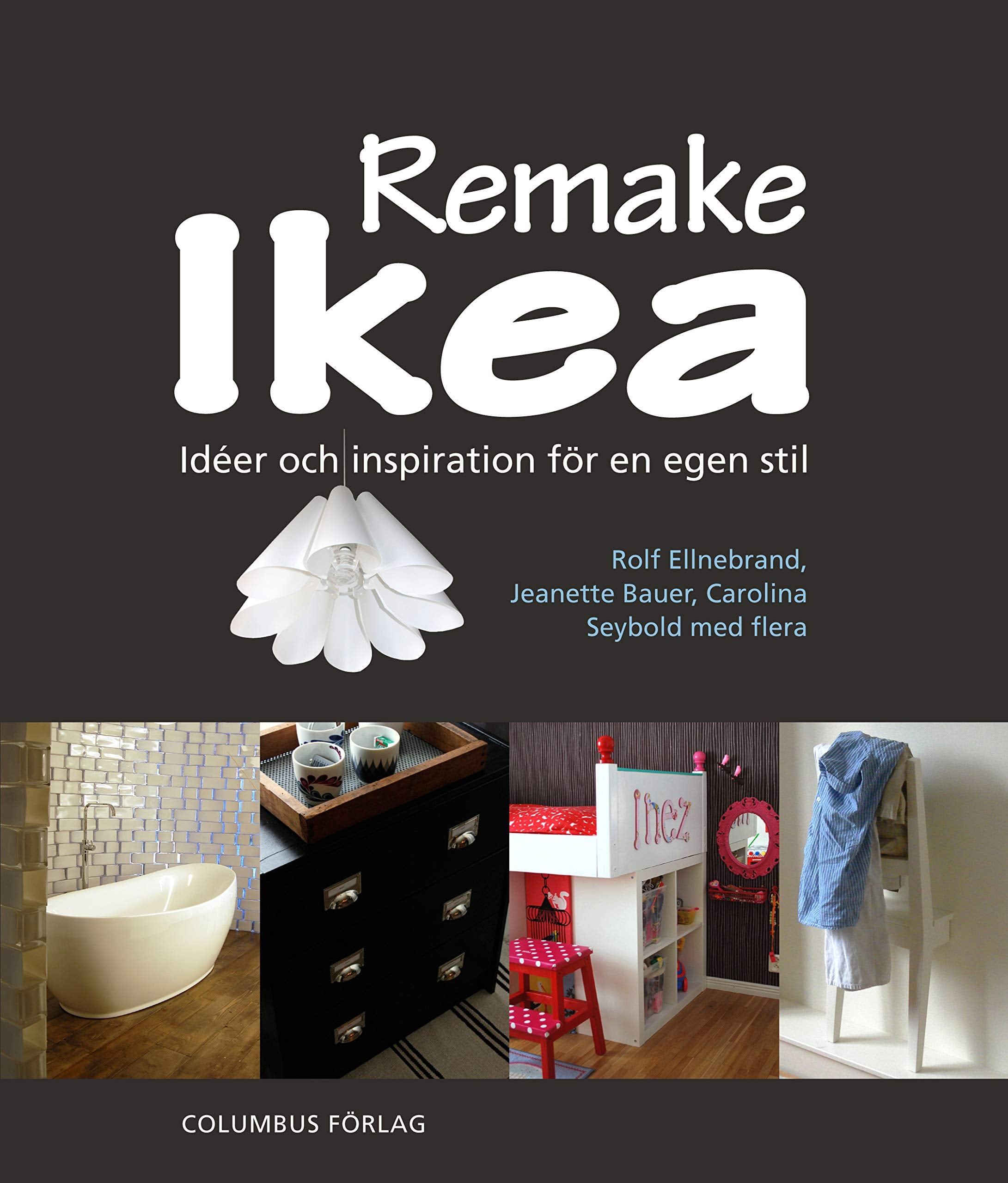 Remake Ikea : idéer och inspiration för en egen stil Home & Household
