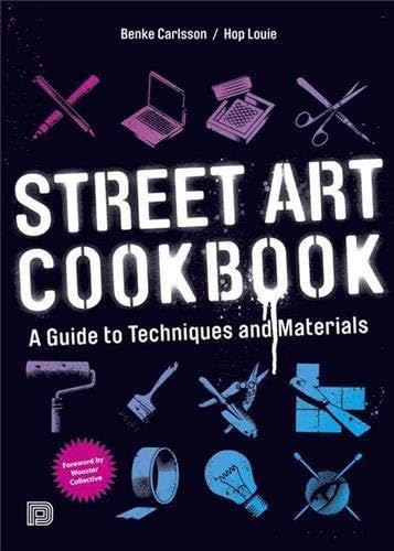 Street Art Cookbook: A Guide to Techniques and Materials Architecture