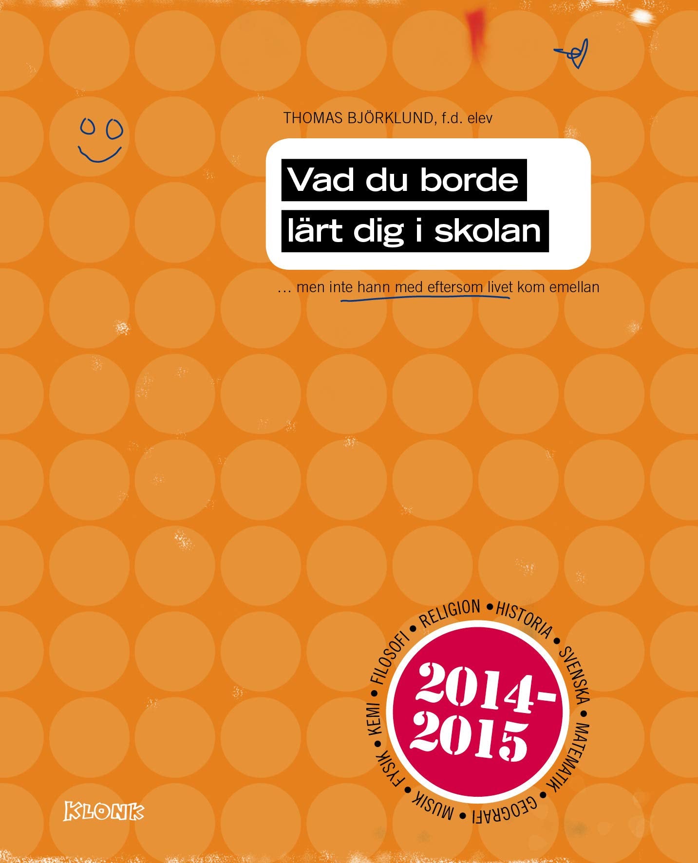 Vad du borde lärt dig i skolan, : -men inte hann med eftersom livet kom emellan book