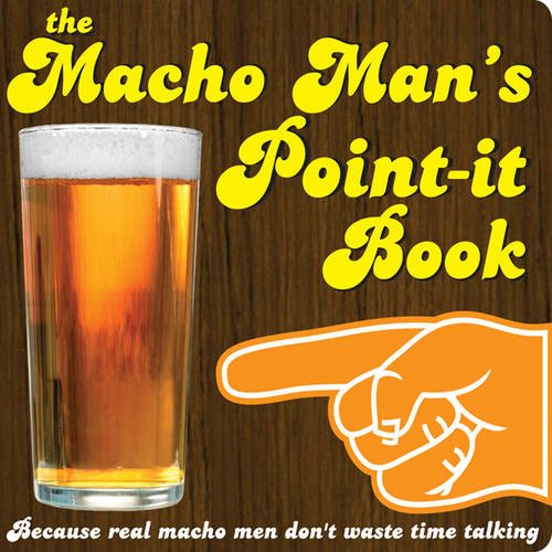 The Macho Man's Point-it Book: Because Real Macho Men Don't Waste Time Talking Humour & Satire
