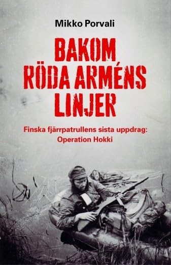 Bakom Röda arméns linjer : finska fjärrpatrullens sista uppdrag : Operation Hokki Books