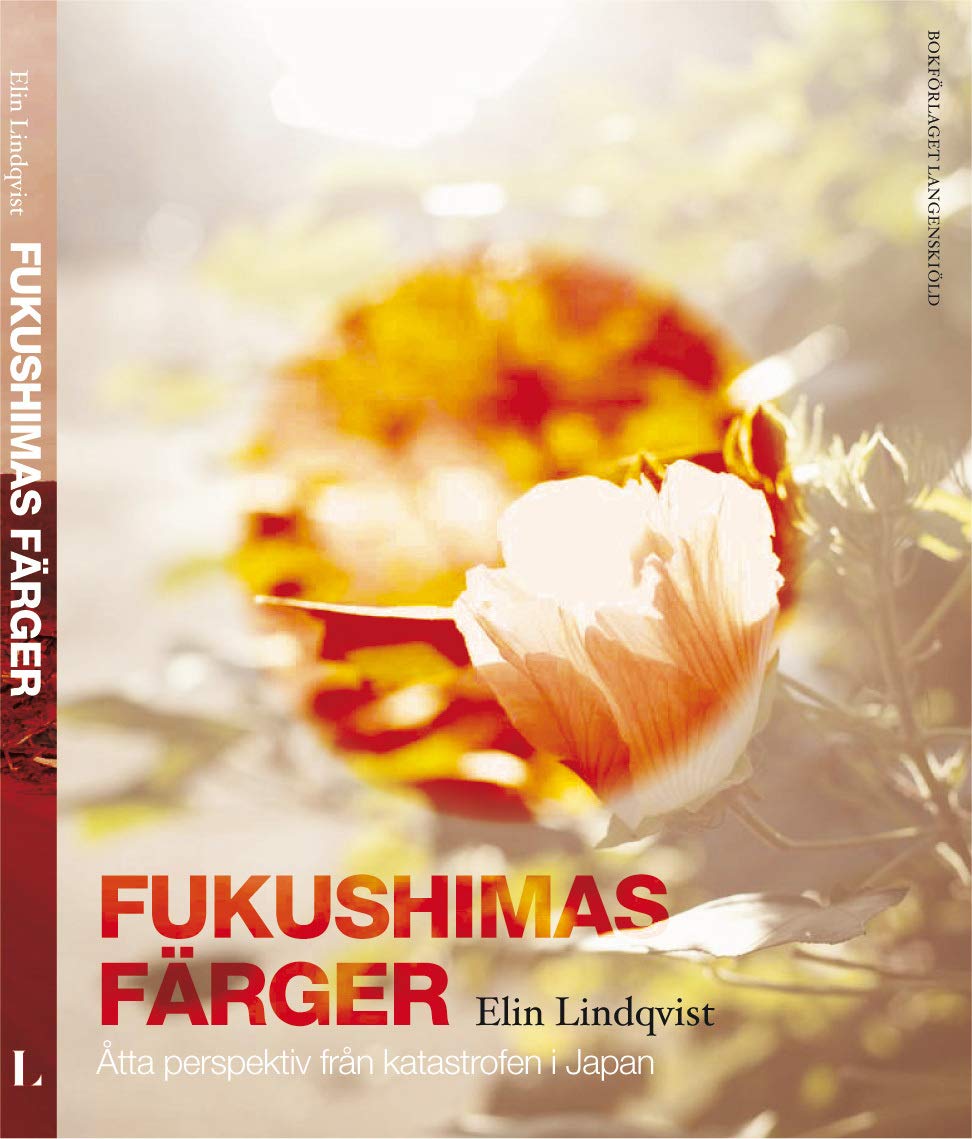 Fukushimas färger : åtta röster om katastrofen i Japan Politics & History