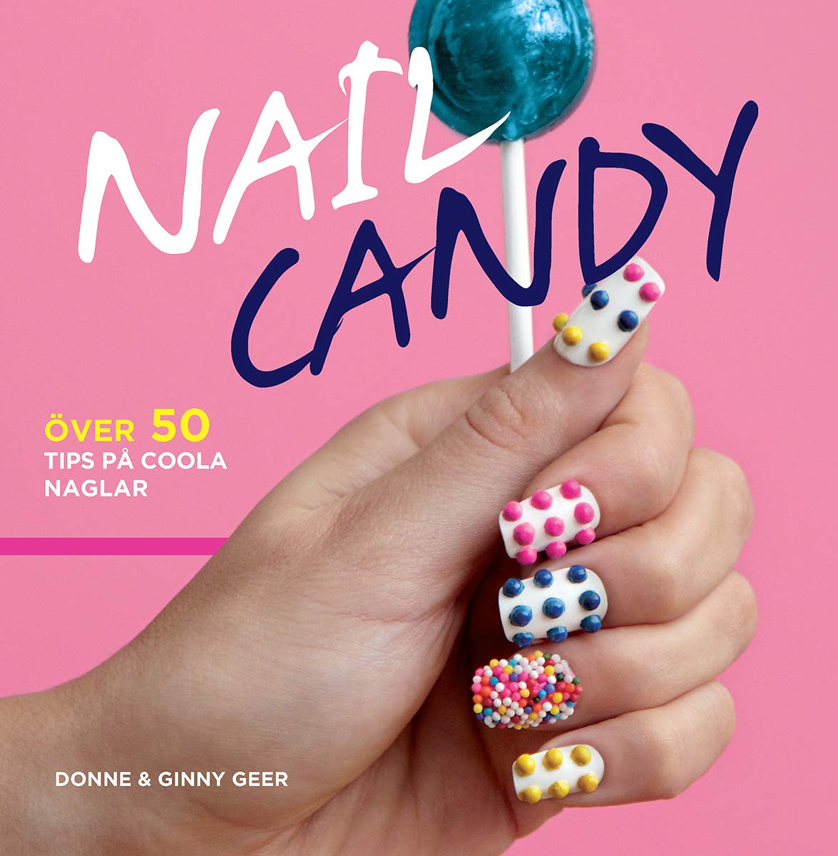 Nail Candy : över 50 tips på coola naglar Leisure, Home & Garden