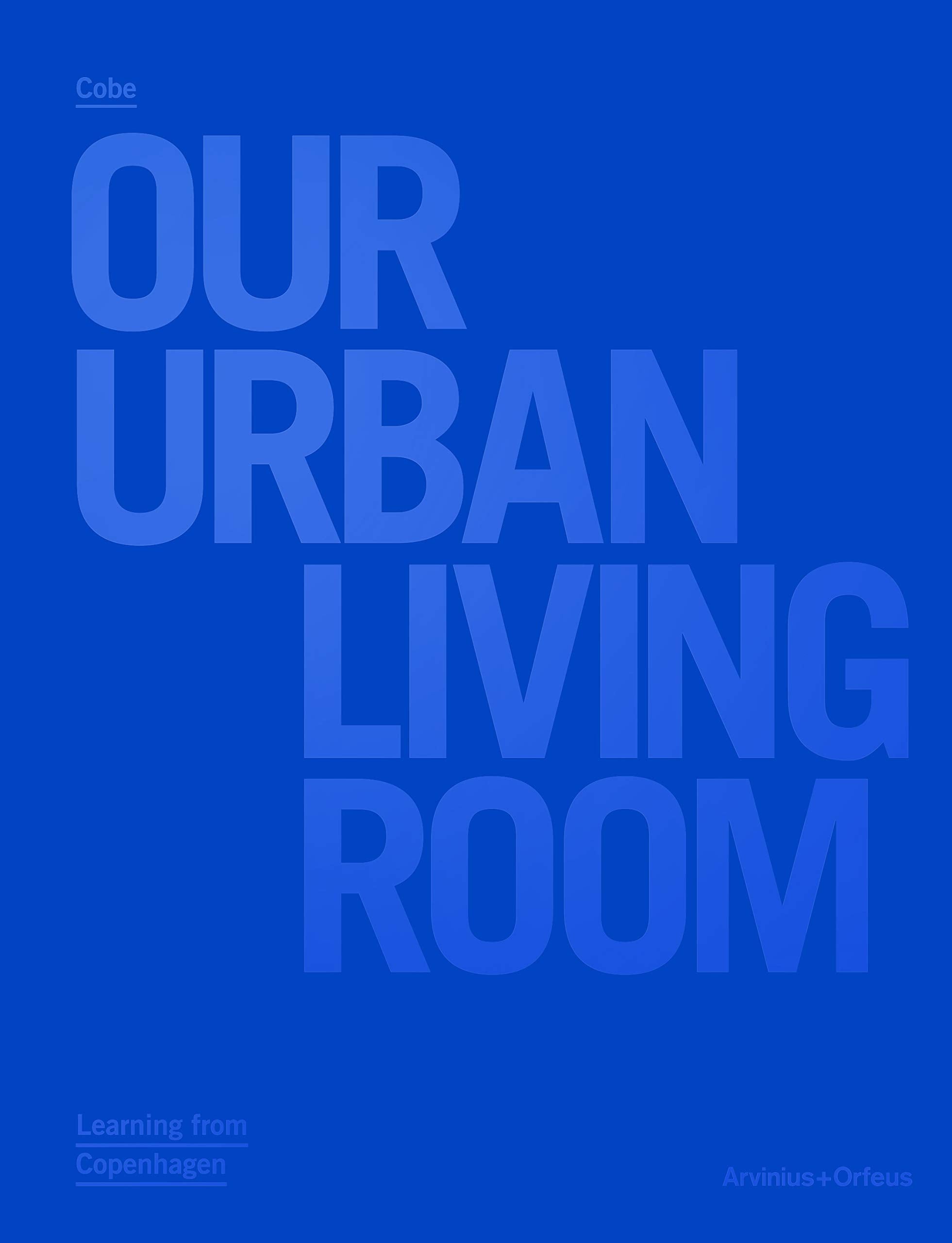 Our Urban Living Room - COBE Architects Architecture