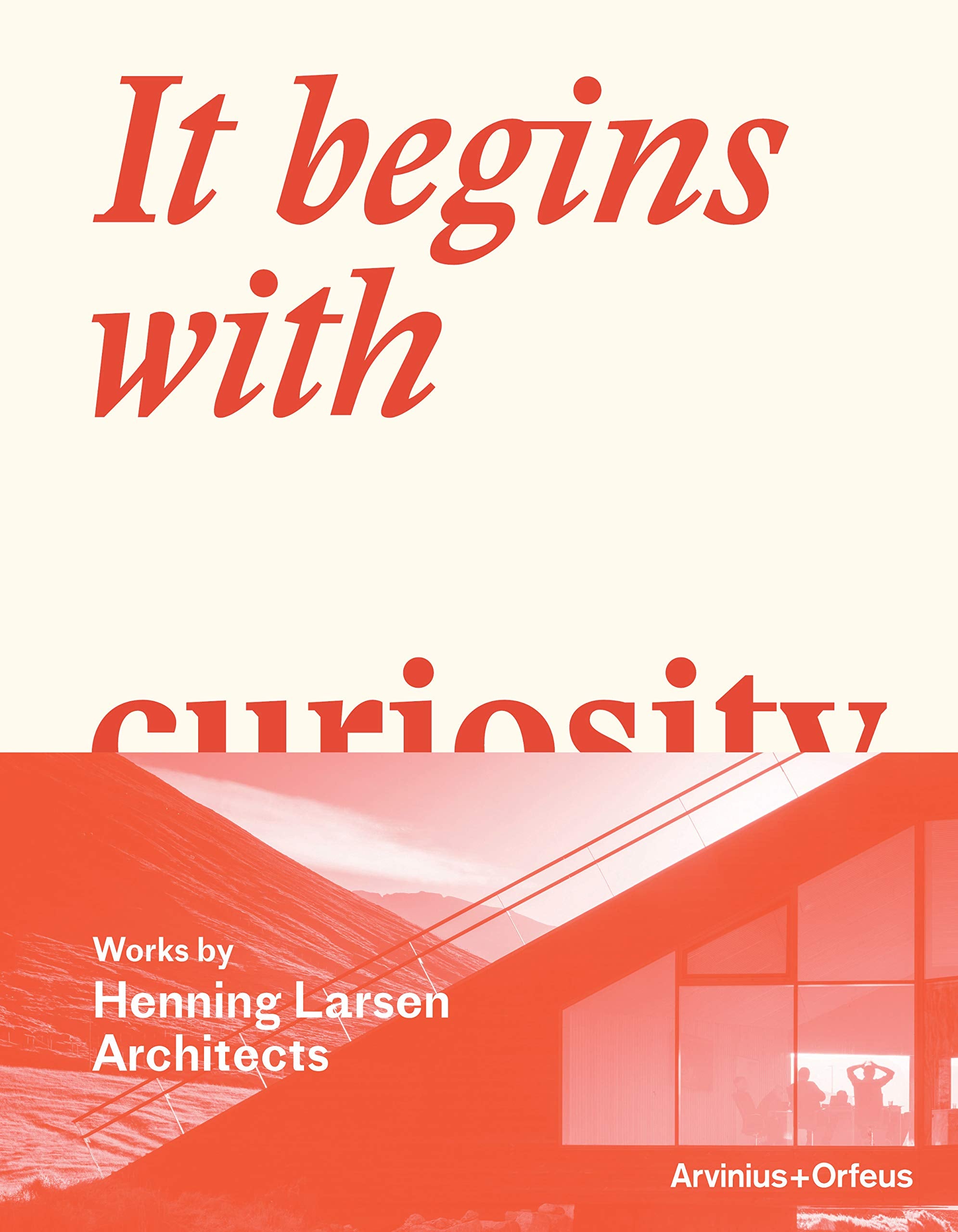 It Begins With Curiosity - Works By Henning Larsen Architects Architecture