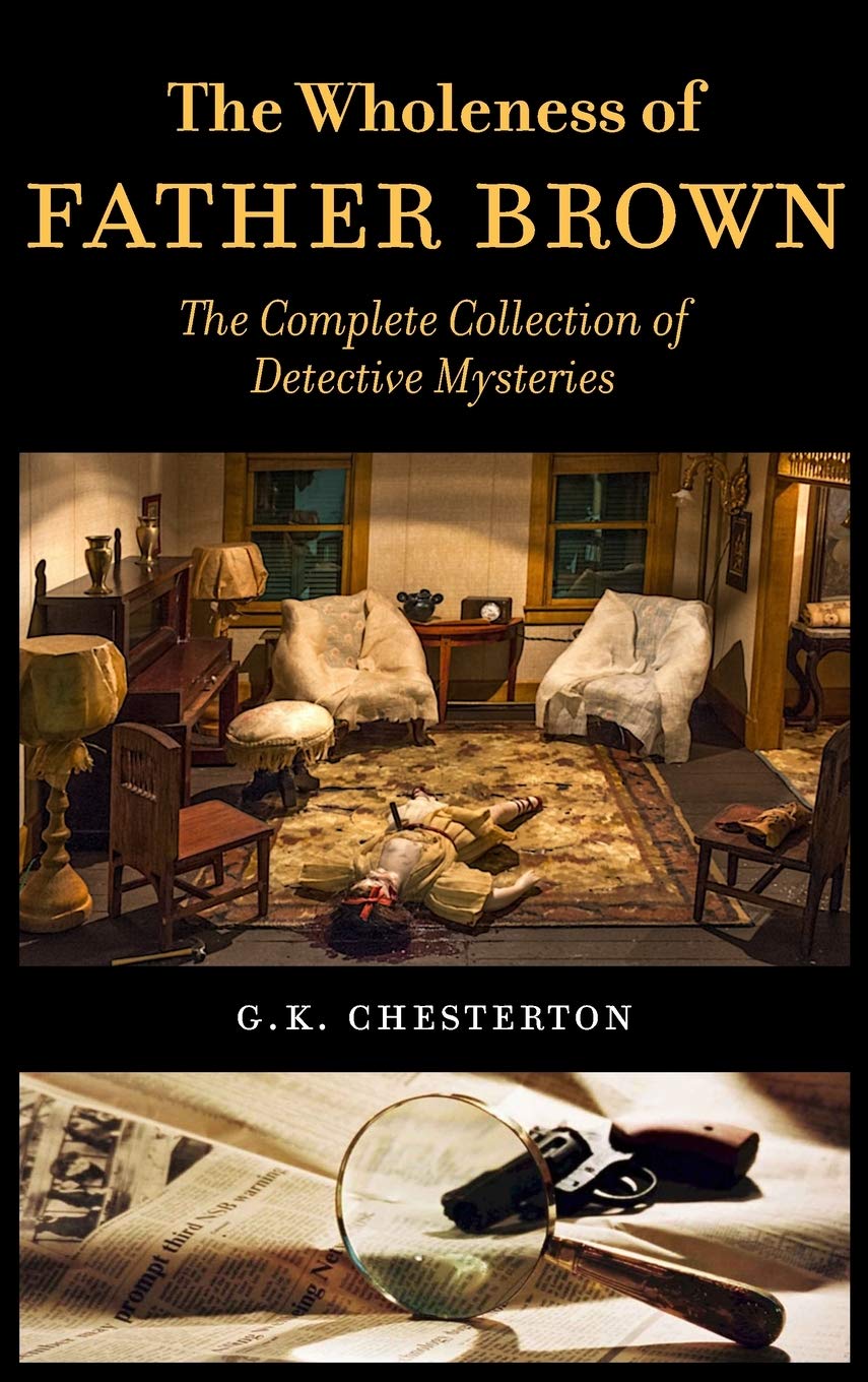 The Wholeness of Father Brown: The Complete Collection of Detective Mysteries Classics