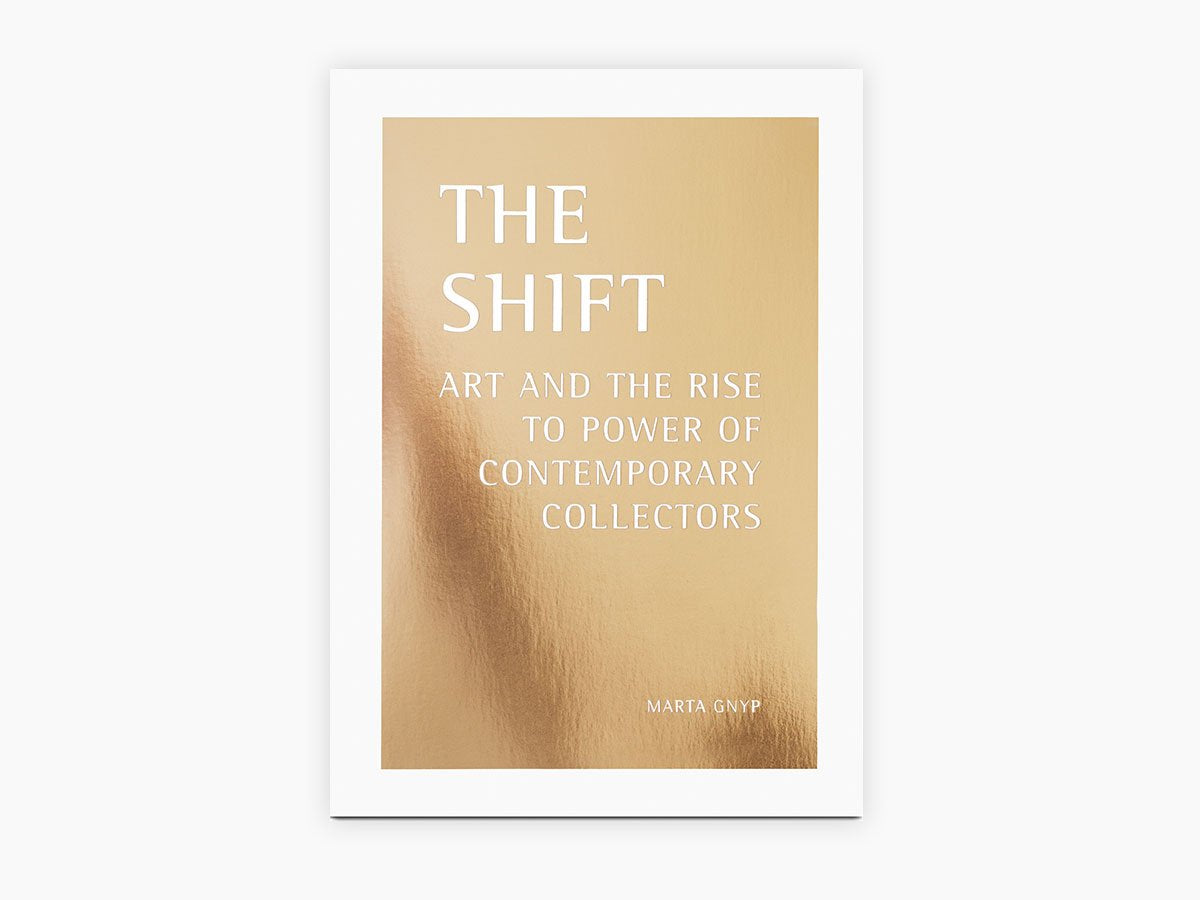 The Shift - Art and the Rise to Power of Contemporary Collectors book