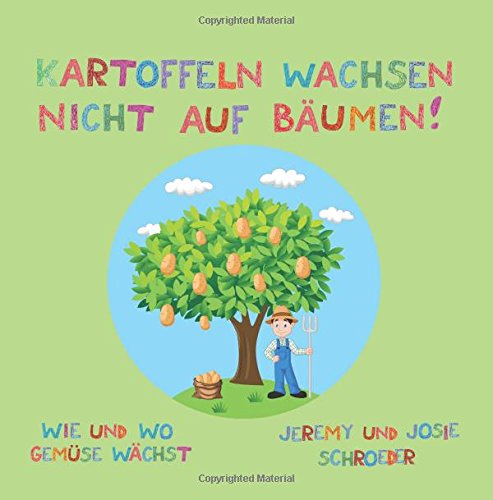 Kartoffeln wachsen nicht auf Bäumen!: Wie und wo Gemüse wächst book
