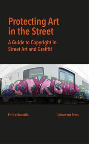 Protecting Art in the Street A Guide to Copyright in Street Art and Graffiti Law