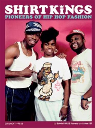 Shirt Kings Pioneers of Hip Hop Fashion Arts & Music