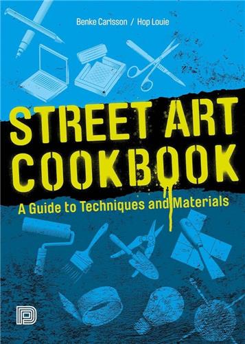 Street Art Cookbook A Guide to Techniques and Materials Film, Art & Culture