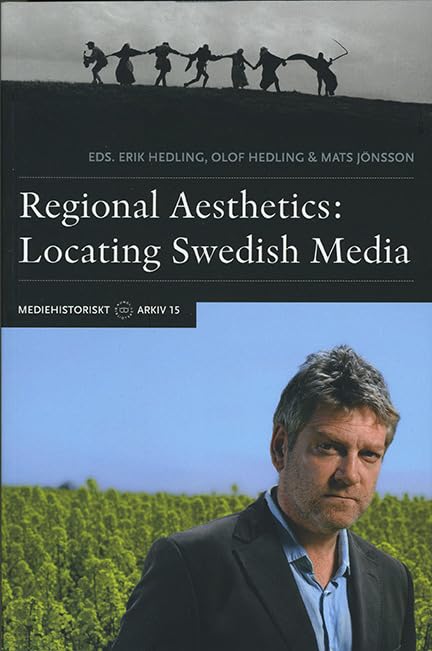 Regional Aesthetics : Locating Swedish Media (Mediehistoriskt arkiv, Band 15) Books