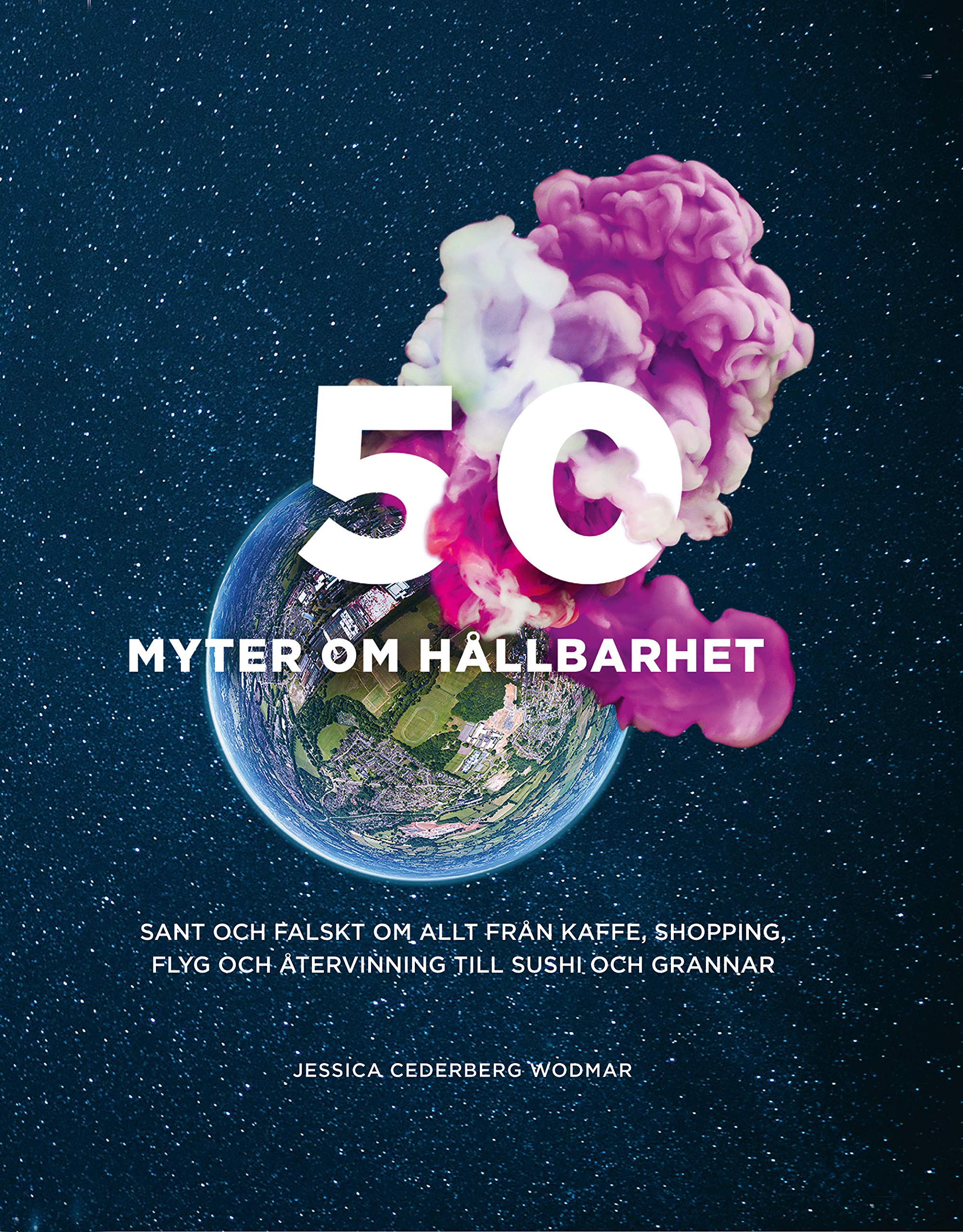 50 myter om hållbarhet : Sant och falskt om allt från kaffe, shopping, flyg Books