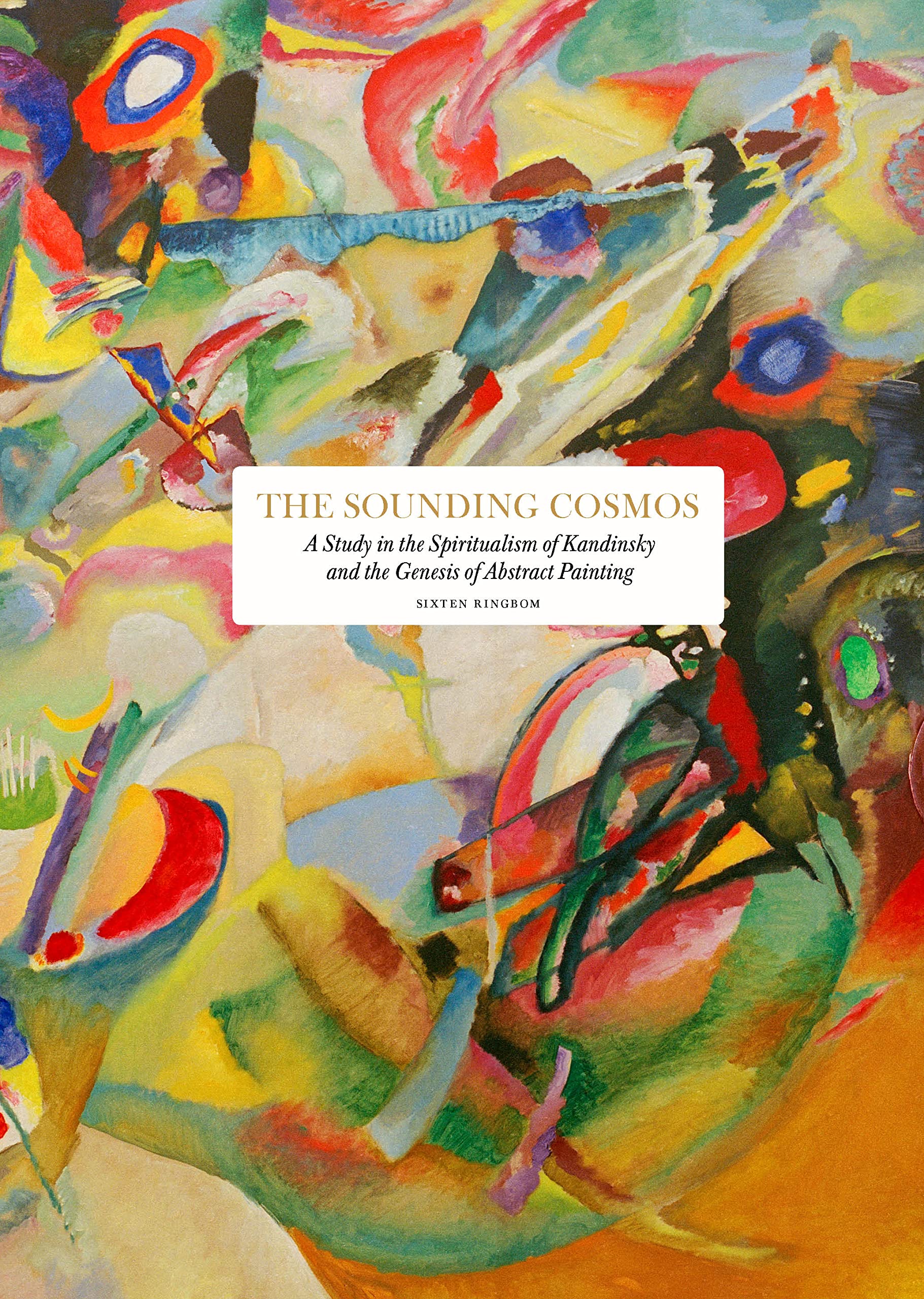 The Sounding Cosmos A Study in the Spiritualism of Kandinsky and the Genesis of Abstract Painting Film, Art & Culture