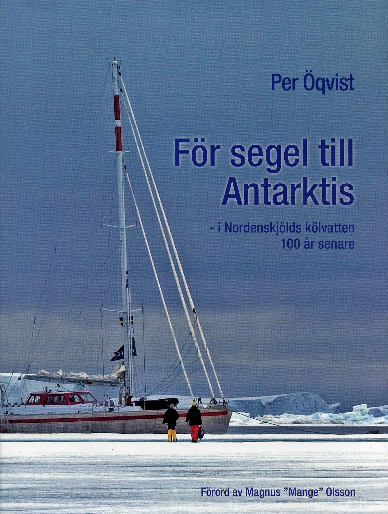 För segel till Antarktis : I Nordenskjölds kölvatten 100 år senare Leisure, Home & Garden