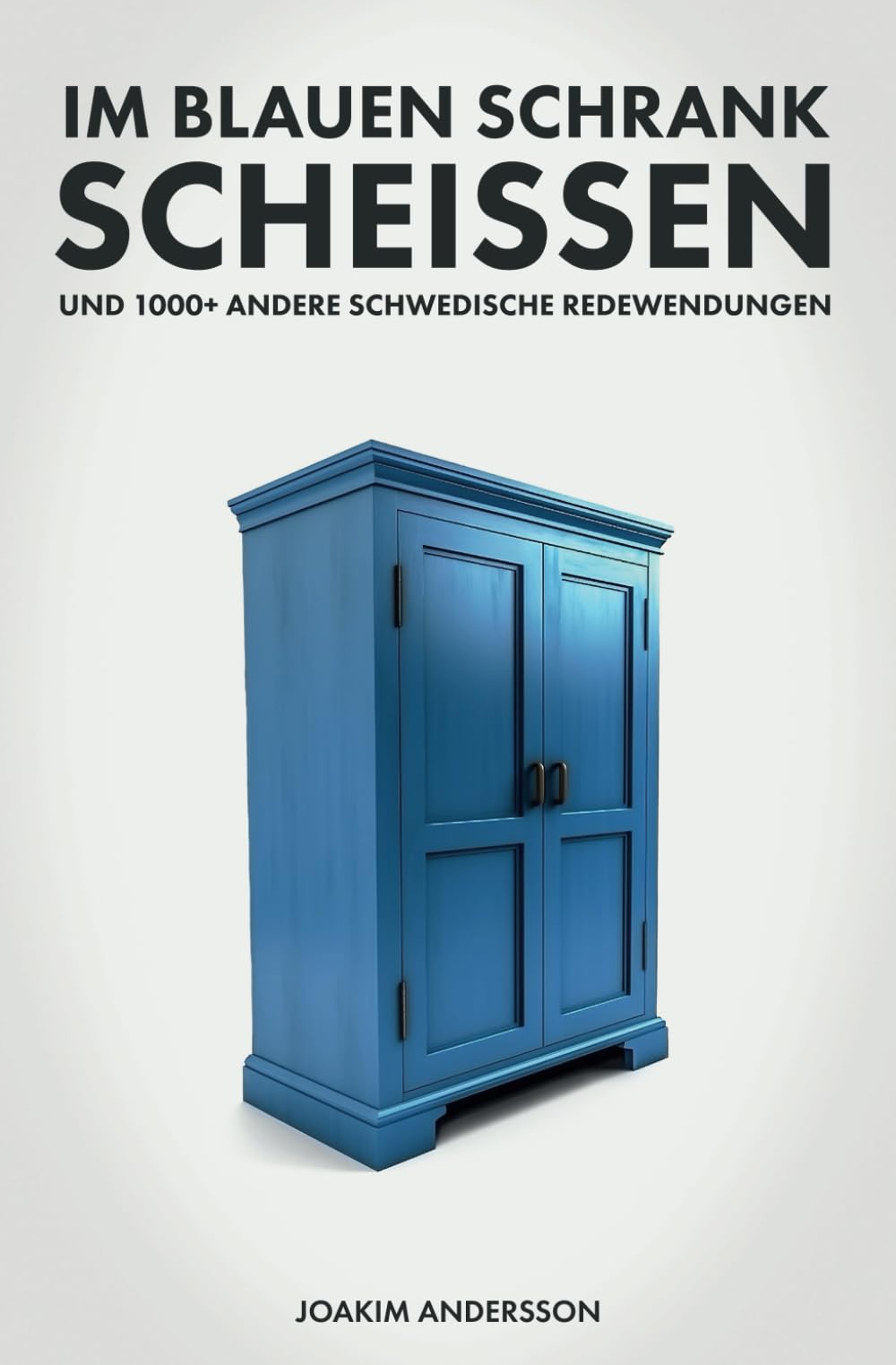 Im blauen Schrank scheissen und 1000+ andere schwedische Redewendungen Leisure, Home & Garden