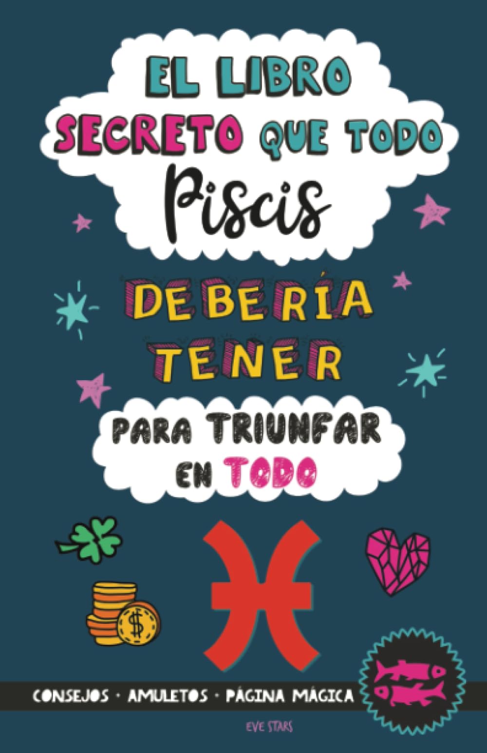 El Libro Secreto que Todo Piscis Debería Tener para Triunfar en Todo: Horóscopo Piscis: consejos, dinero, amor, amuletos y más. Libro de Astrología. Regalo para Zodiaco Piscis Religion & Esotericism