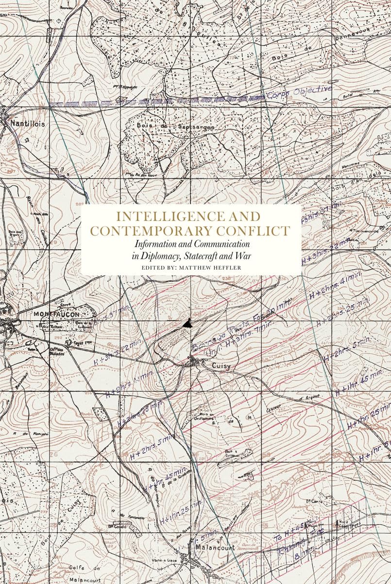 Intelligence and Contemporary Conflict: Communication in Diplomacy, Statecraft and War (Essay Series) Social Sciences
