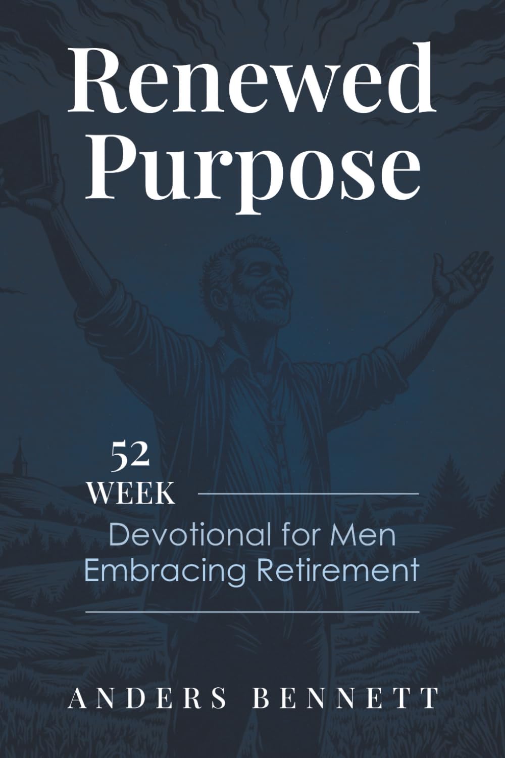 Renewed Purpose: 52 Week Devotional for Men Embracing Retirement (Retirement Gifts for Men) Religion & Esotericism