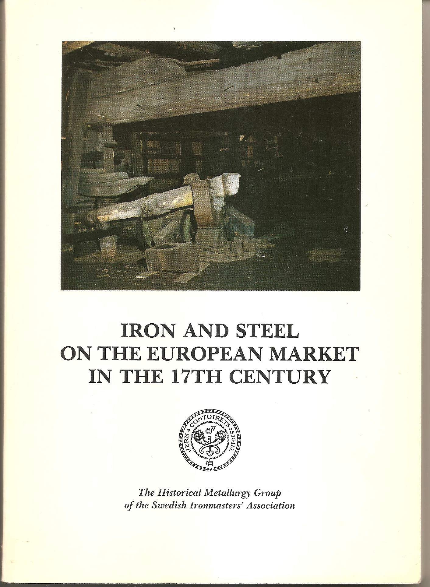 Iron and Steel on the European Market in the 17th Century. A Contemporary Swedish Account of Production Forms and Marketing. Books