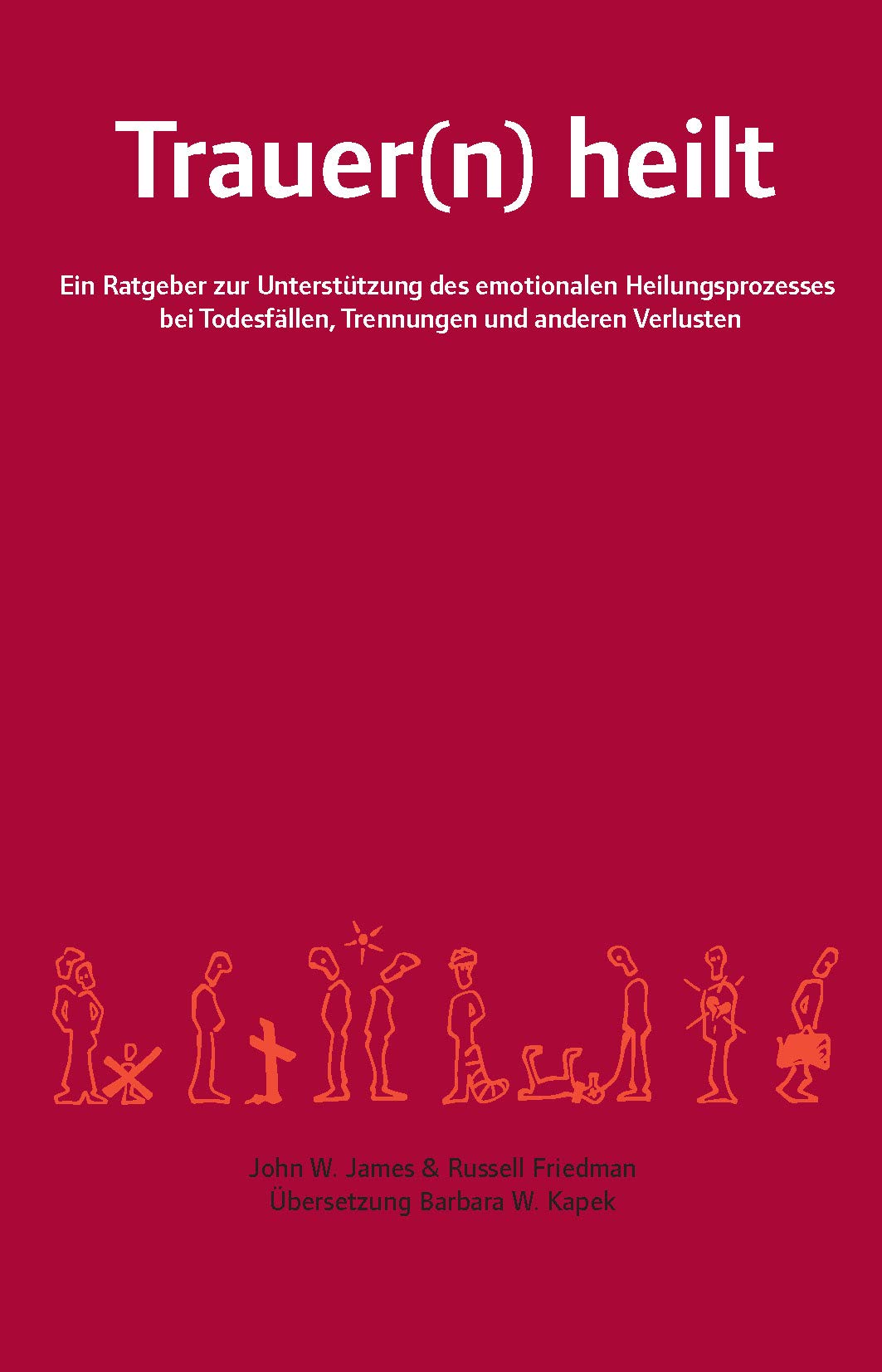 Trauer(n) heilt: Ein Ratgeber zur Unterstützung des emotionalen Heilungsprozesses bei Todesfällen, Trennungen und anderen Verlusten Death & Mourning