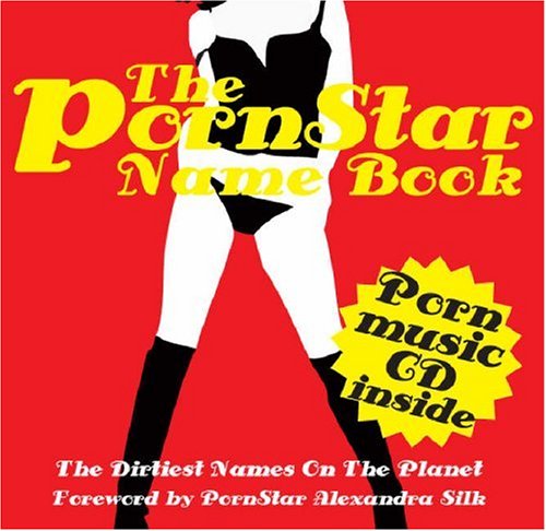 The Pornstar Name Book: The Dirtiest Names on the Planet Books