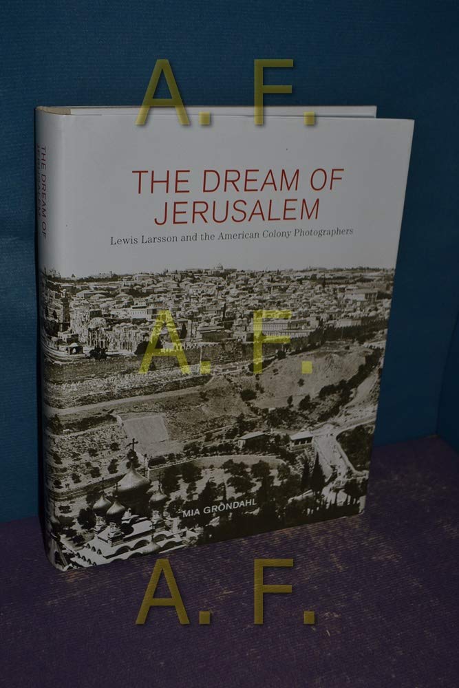 The Dream of Jerusalem: Lewis Larsson and the American Colony Photographers book