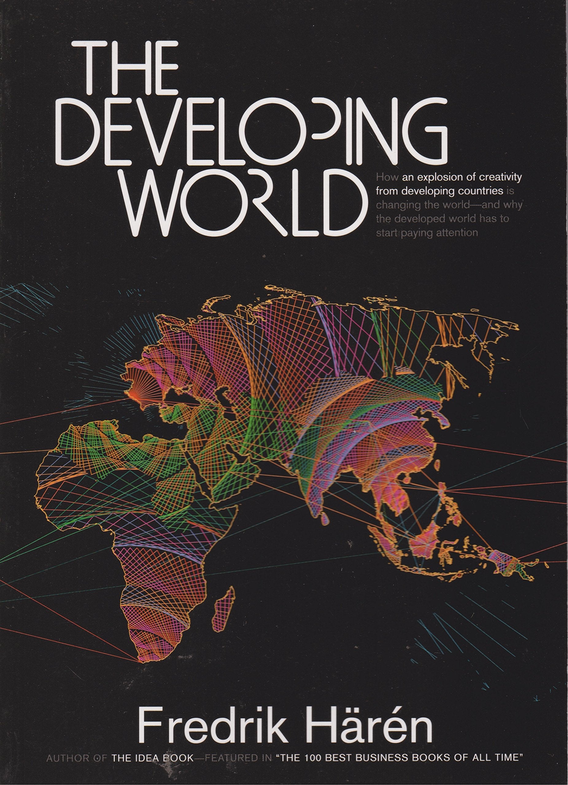 DEVELOPING WORLD: How an Explosion of Creativity in the Developing World Is Changing the World, and Why the Developed World Has to Start Paying Attention. Business, Finance & Career