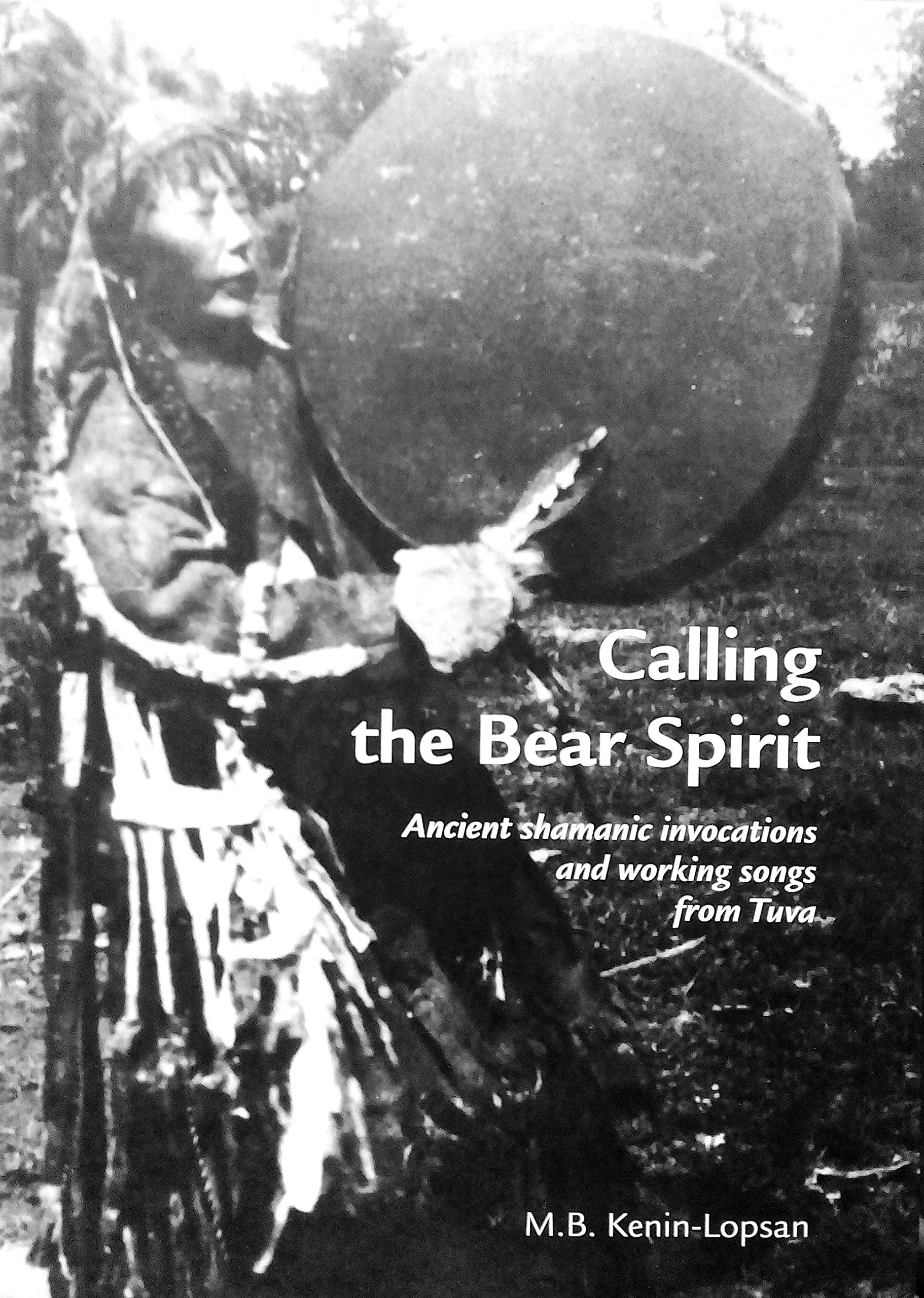 Calling the Bear Spirit, ancient shamanic invocations and working songs from Tuva Books