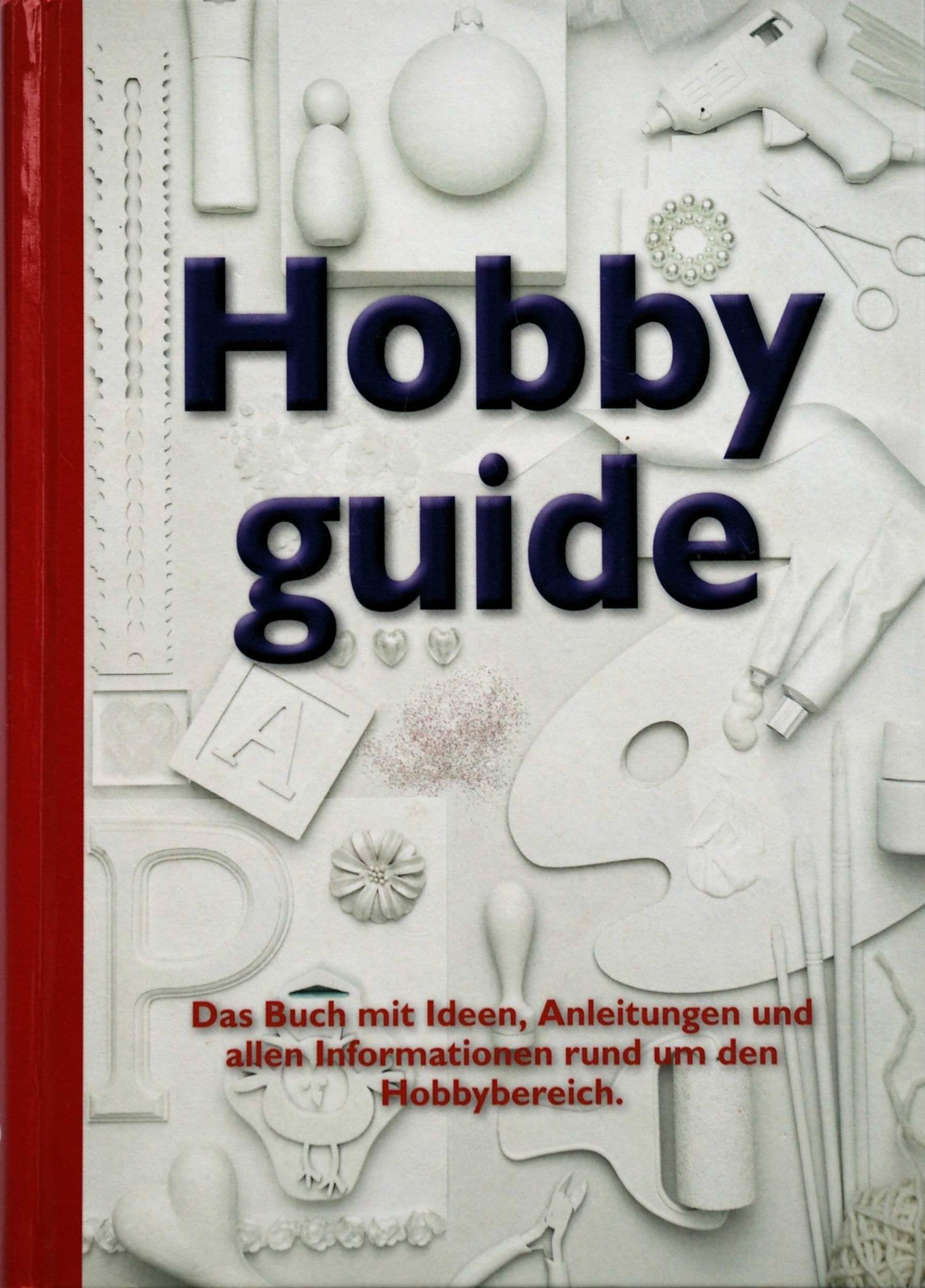 Hobbyguide - Das Buch mit Ideen, Anleitungen und allen Informationen rund um den Hobbybereich Books