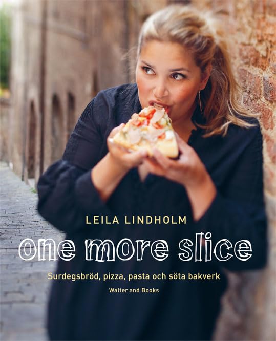 One more slice : surdegsbröd, pizza, pasta och söta bakverk Leisure, Home & Garden