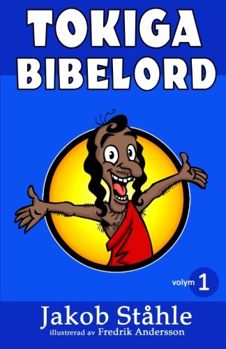 Tokiga Bibelord: Satir på världens mest sålda bok med bibelverser som du aldrig får höra i kyrkan. Med livfulla illustrationer och vass humor får du ... kunskap som både roar och förskräcker (Volym) Religion & Esotericism