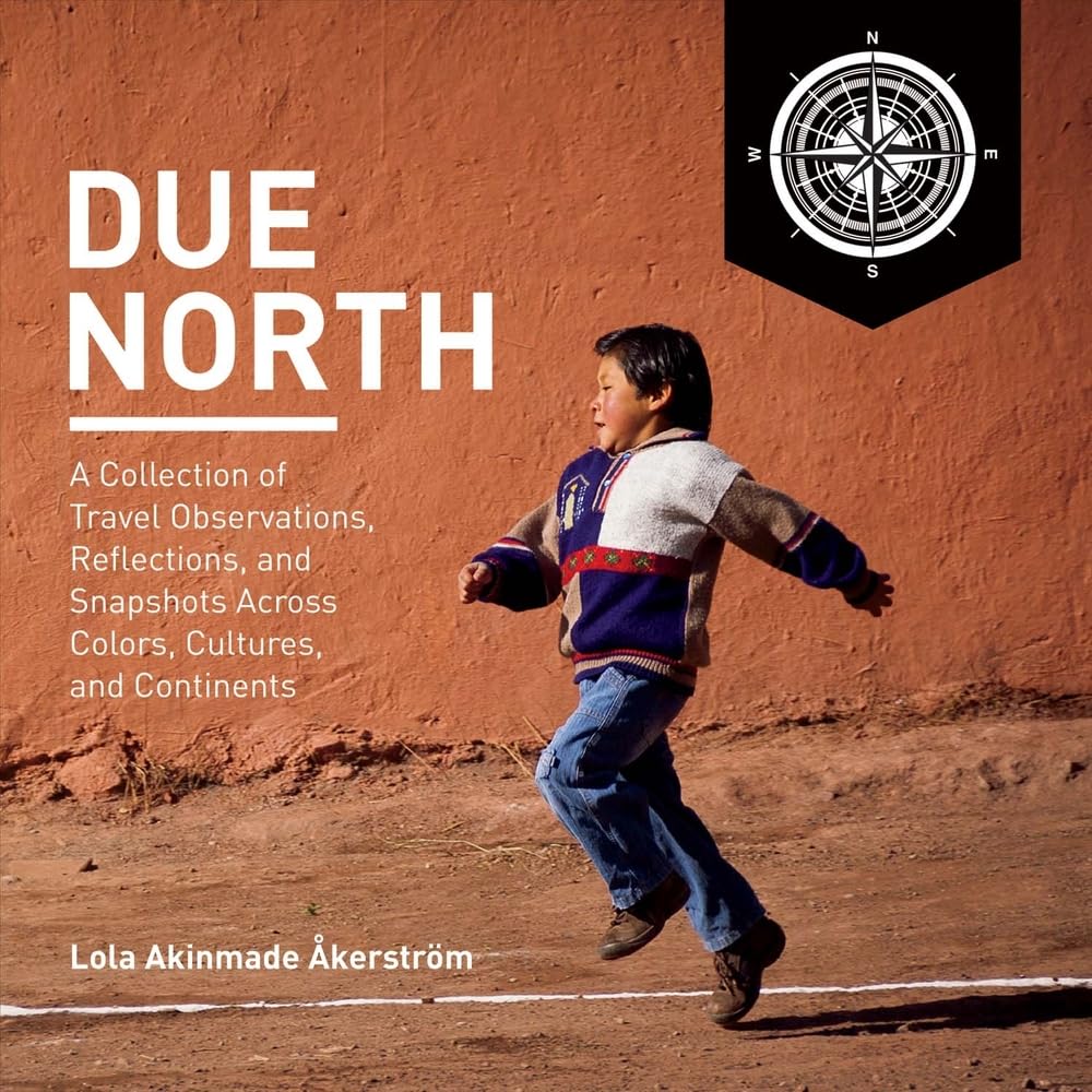 Due North: A Collection of Travel Observations, Reflections, and Snapshots Across Colo: A Collection of Travel Observations, Reflections, and Snapshots Across Colo Volume 1 Leisure, Home & Garden