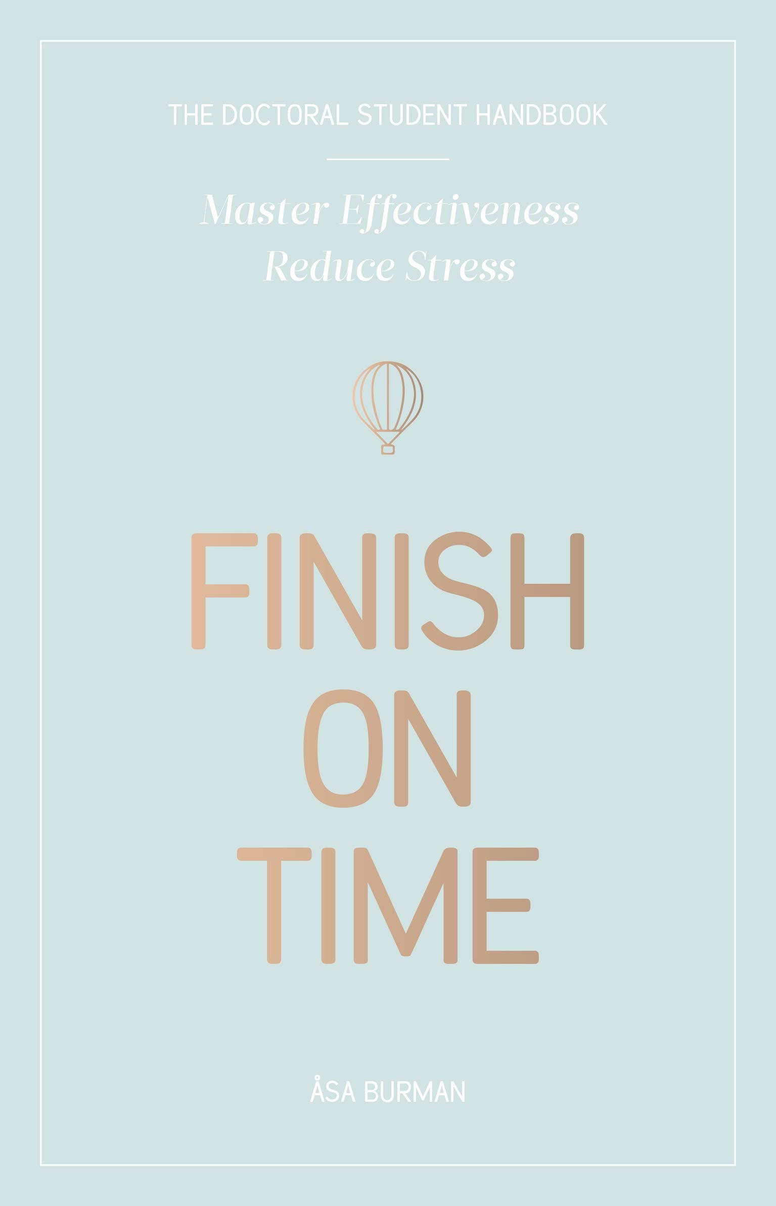 Finish on time. The doctoral student handbook: master effectiveness, reduce stress Books