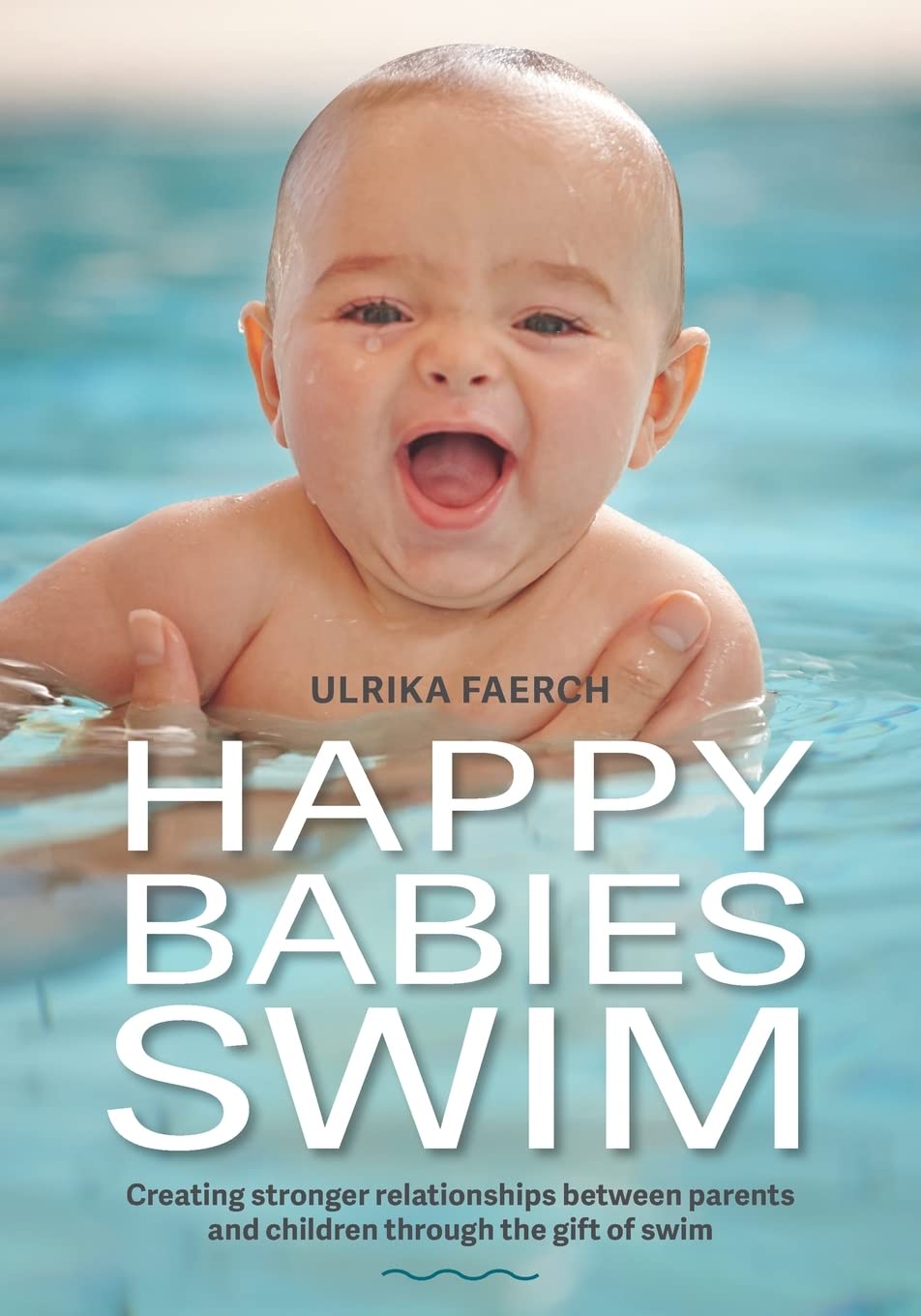 Happy Babies Swim: Creating Stronger Relationships Between Parents and Children Through the Gift of Swim Parents & Children