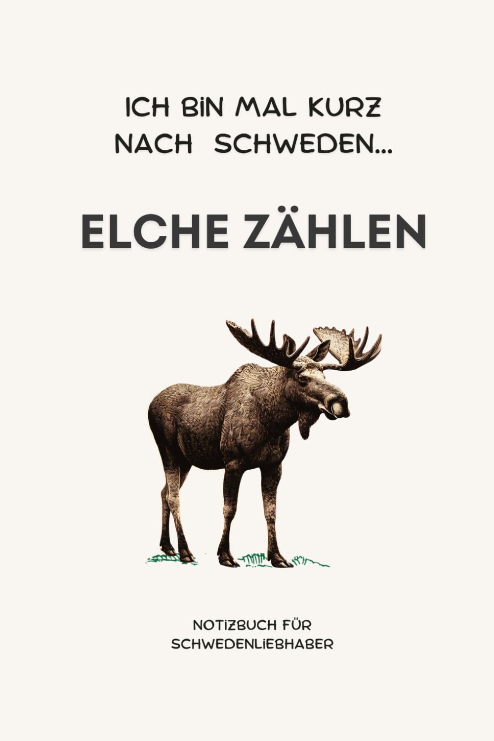 Ich bin mal kurz nach Schweden... Elche zählen: Informatives Notizbuch! Lass dich von der Faszination der Elche inspirieren und halte deine ... Perfekt für deine Ideen (Schwedentraum) Lifestyle