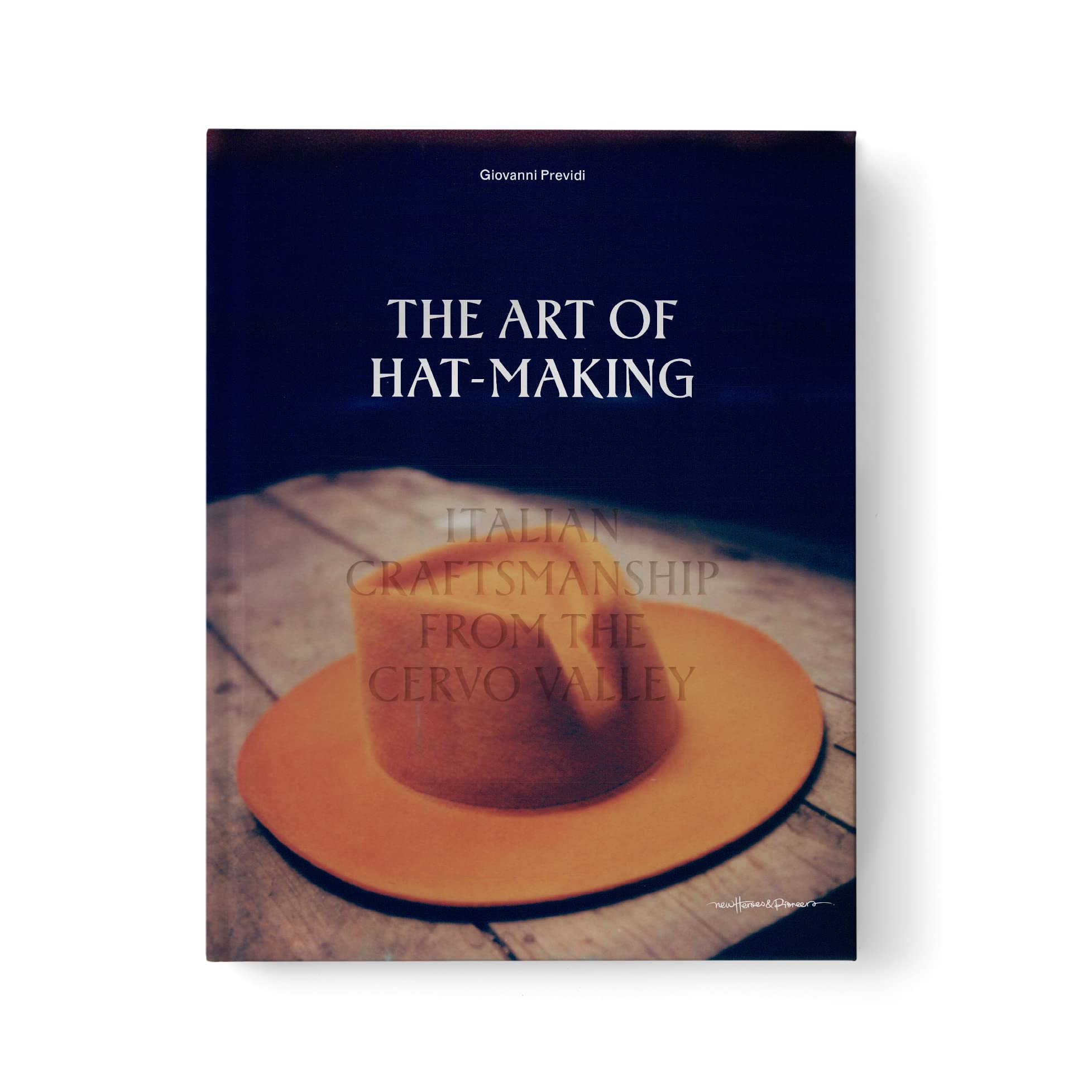 The Art of Hat-Making: Italian Craftmanship from the Cervo Valley Books