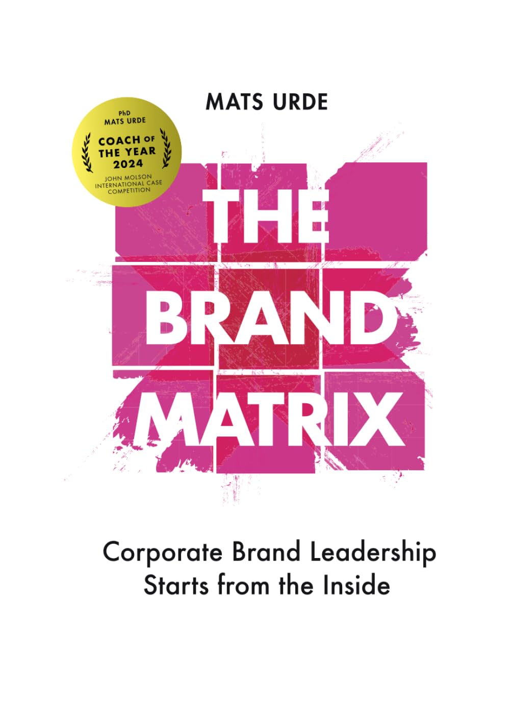 THE BRAND MATRIX: Corporate Brand Leadership Starts from the Inside Business, Finance & Career