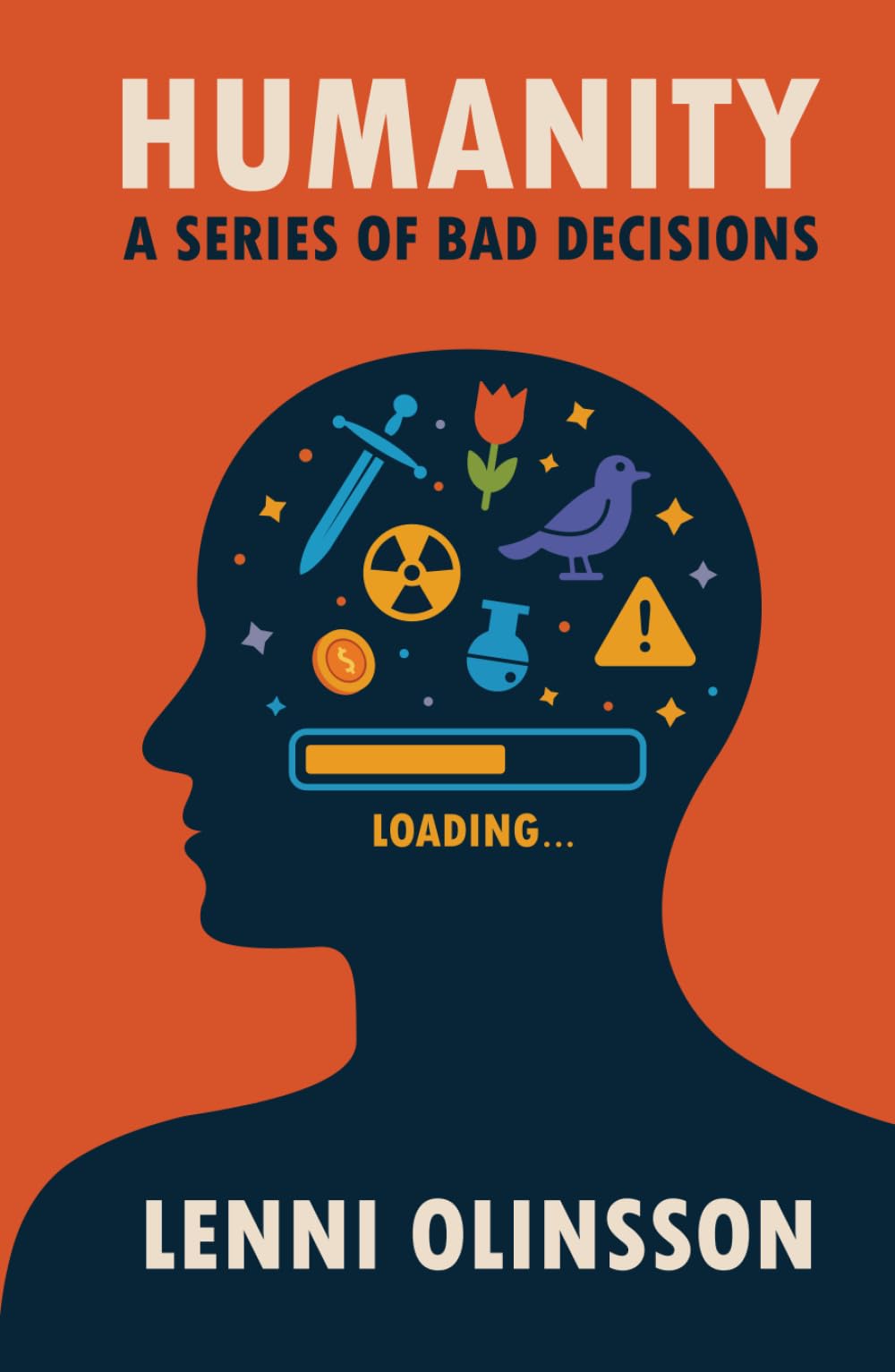 Humanity: A Series Of Bad Decisions: A Satirical Look at Human Folly Politics & History