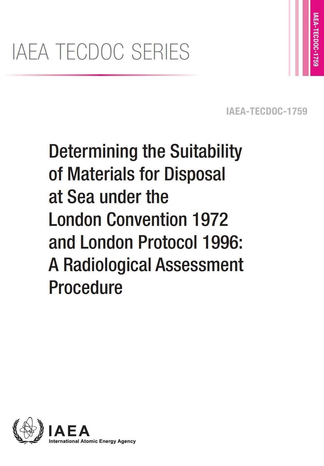Determining the Suitability of Materials for Disposal at Sea Under the London Convention 1972 and London Protocol 1996: A Radiological Assessment Proc: IAEA Tecdoc Series No. 1759 Business, Finance & Career