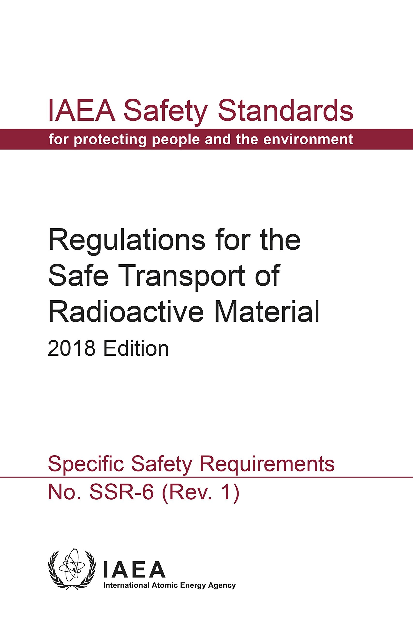 Regulations for the Safe Transport of Radioactive Material: 2018 Edition: Specific Safety Requirements (IAEA Safety Standards Series) Business, Finance & Career